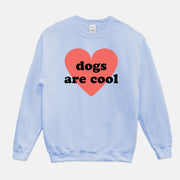 dogs are cool crew sweatshirt