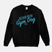 just here for the gym dog crew sweatshirt